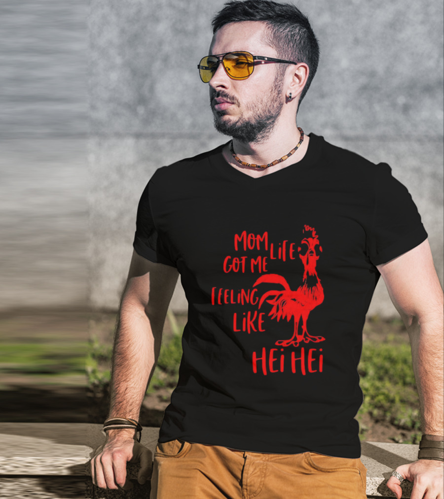 Mom Life Got Me Feeling Like Hei Hei Rooster T-Shirt