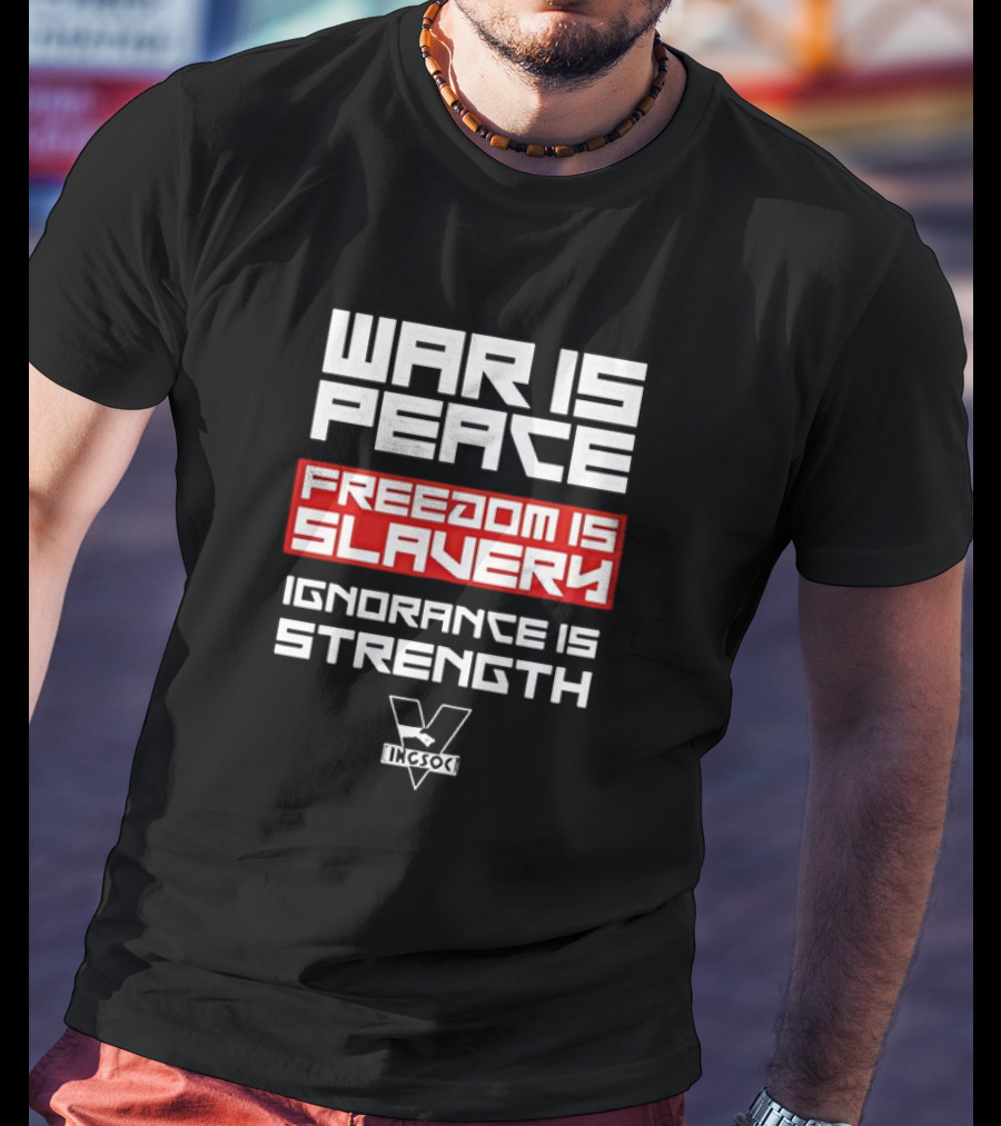 WAR IS PEACE FREEDOM IS SLAVERY IGNORANCE IS STRENGTH INGSOC T-Shirt