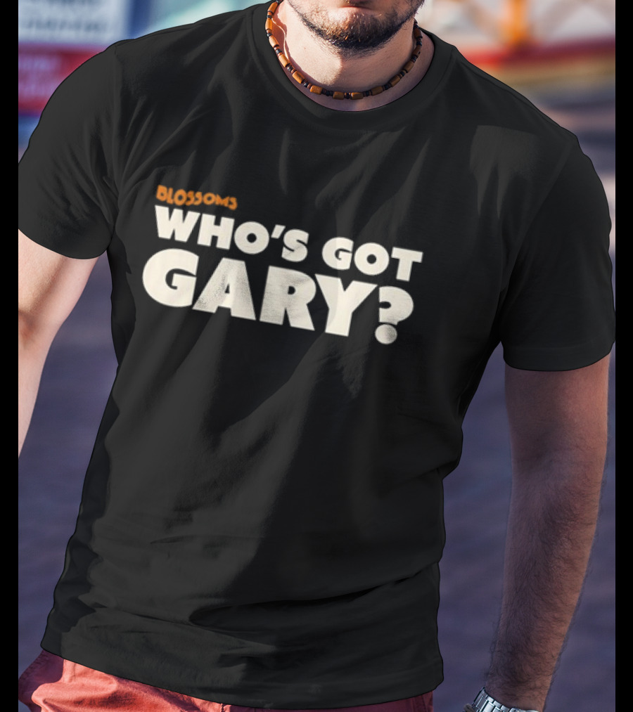 Blossoms Who’s Got Gary? T-Shirt