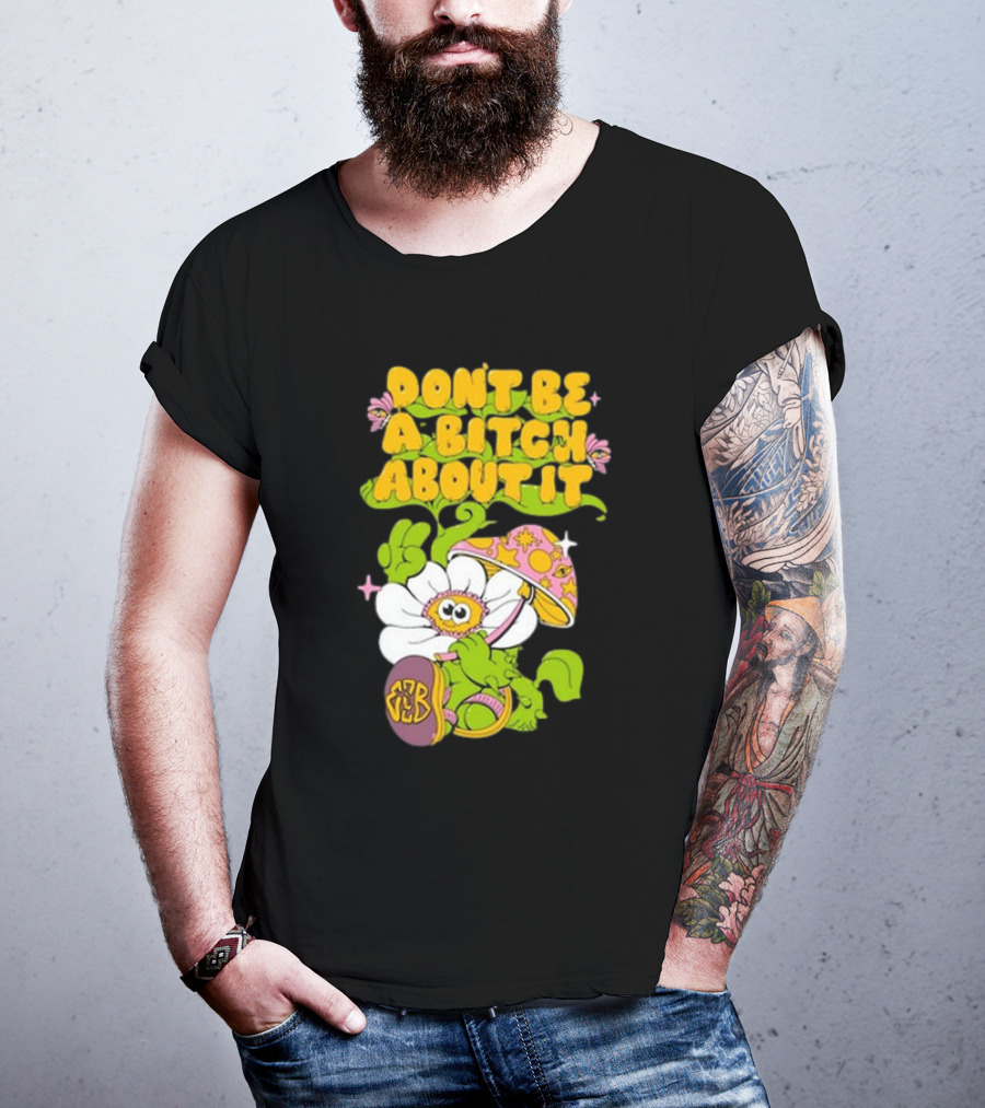 Eazybaked D.B.A.B.A.I. Don’t Be A Bitch About It Flower And Mushroom T-Shirt