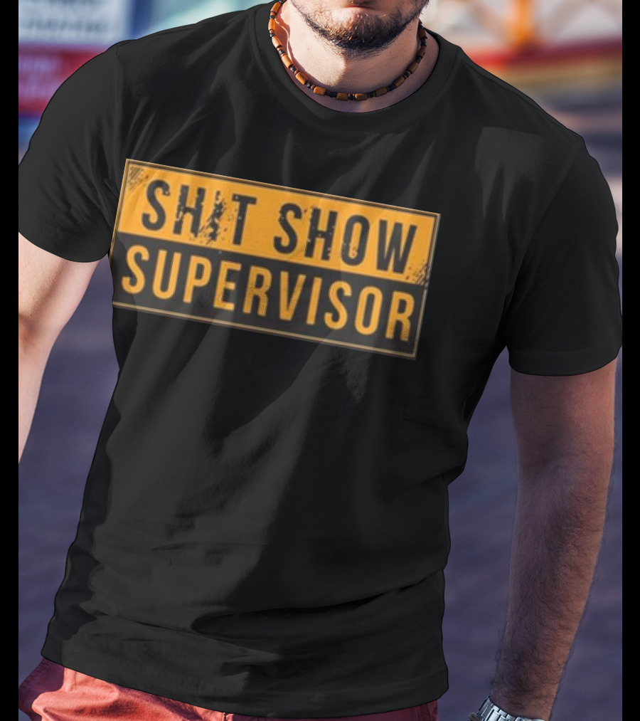 SHIT SHOW SUPERVISOR T-Shirt