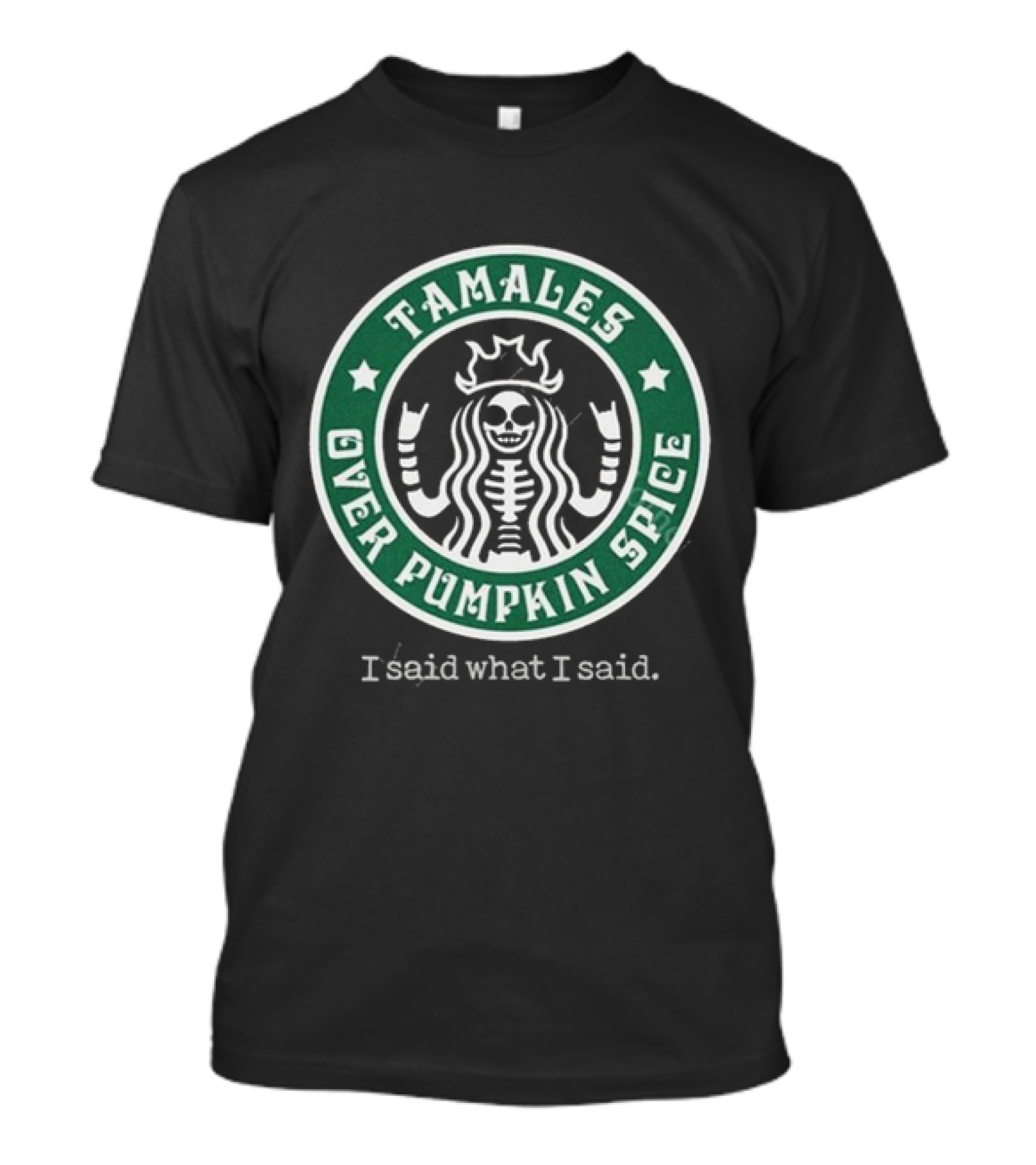 Tamales Over Pumpkin Spice I Said What I Said Skeleton Star Circle T-Shirt
