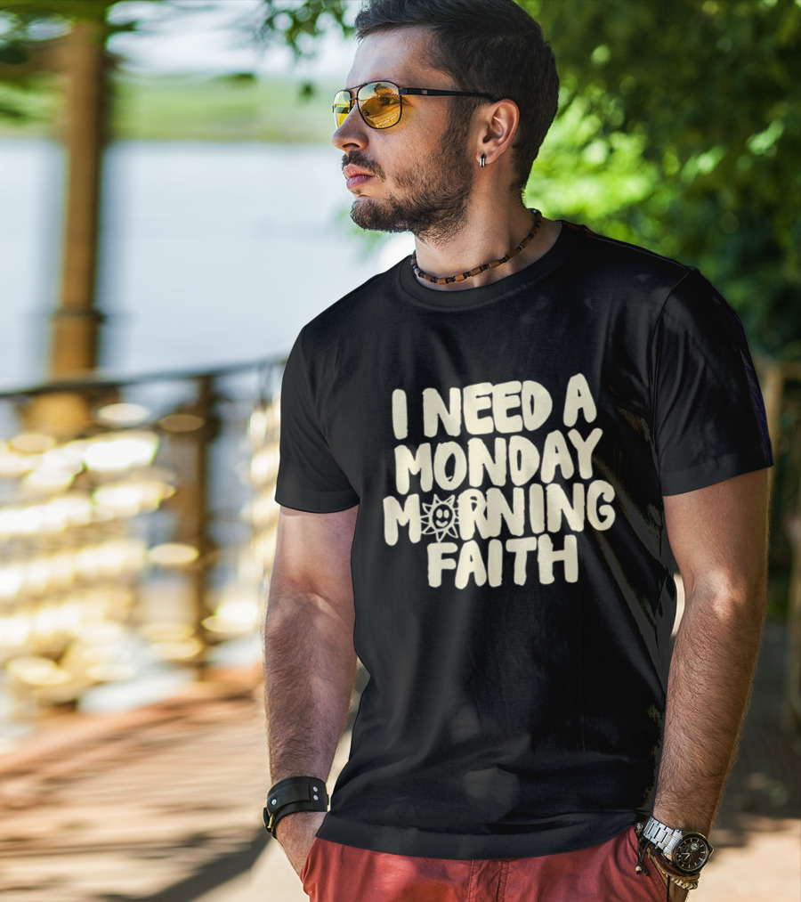 I Need A Monday Morning Faith Sun Smile Mood T-Shirt