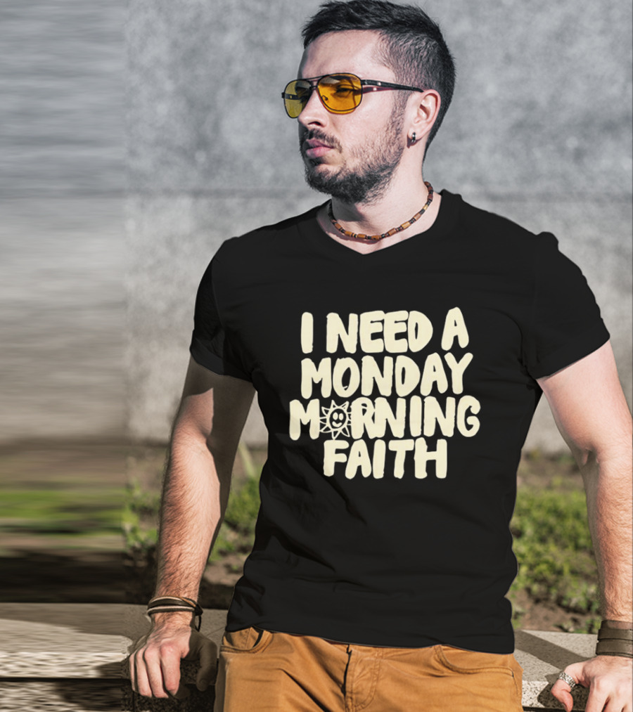 I Need A Monday Morning Faith Sun Smile Mood T-Shirt