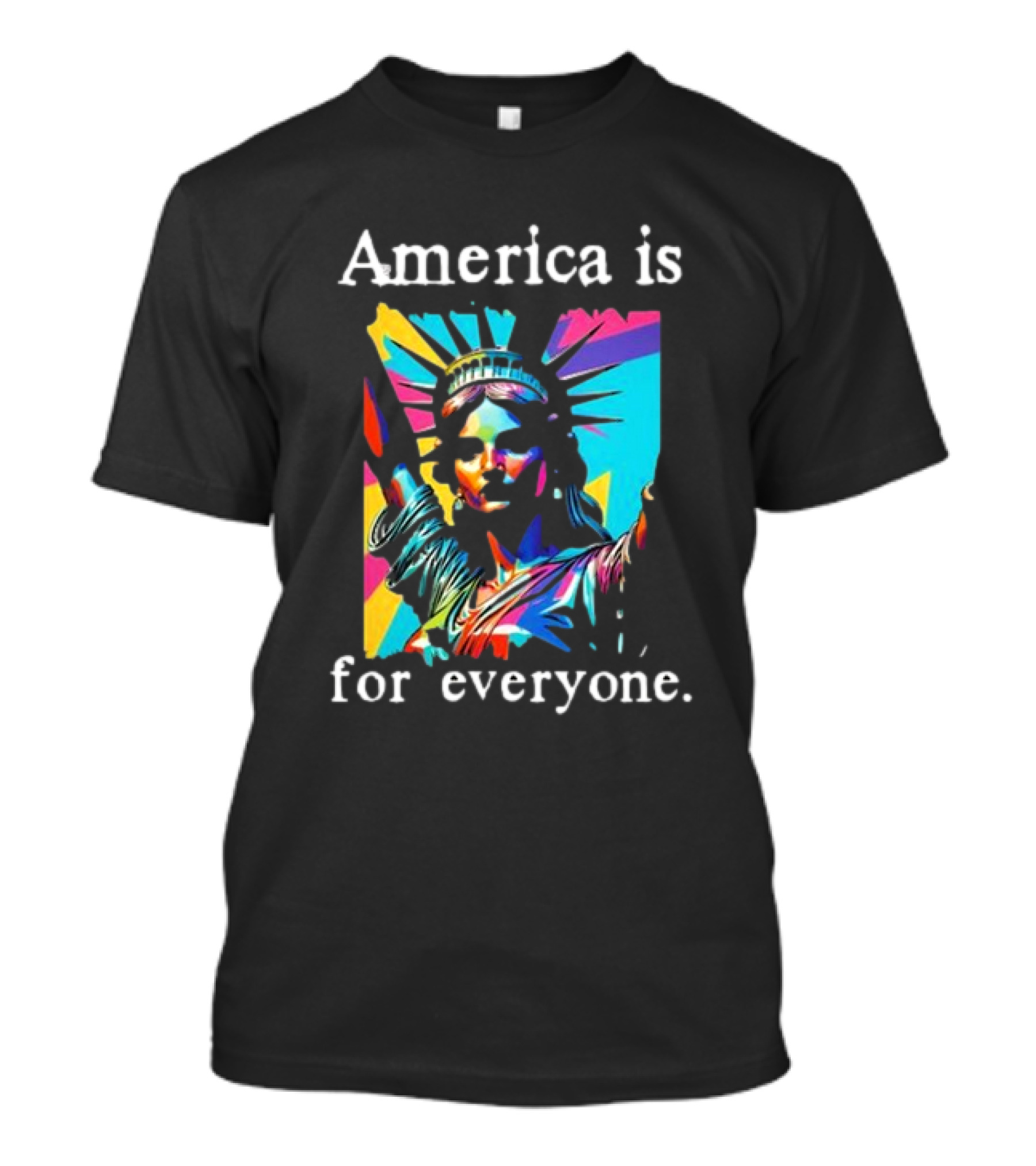 Statue Of Liberty America Is For Everyone Vibrant Colors T-Shirt