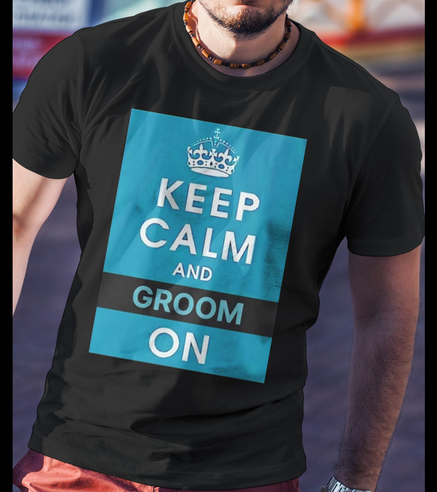 Keep Calm And Groom On Crown Motivation T-Shirt