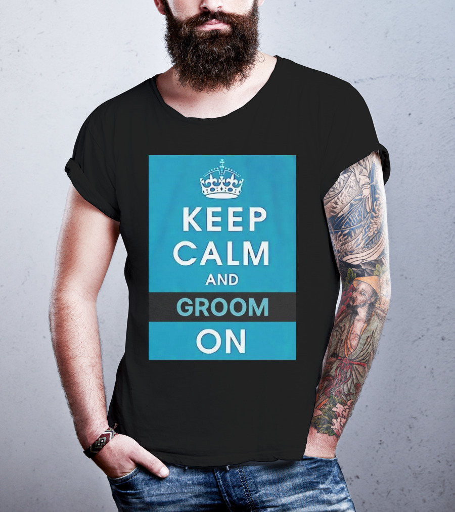 Keep Calm And Groom On Crown Motivation T-Shirt
