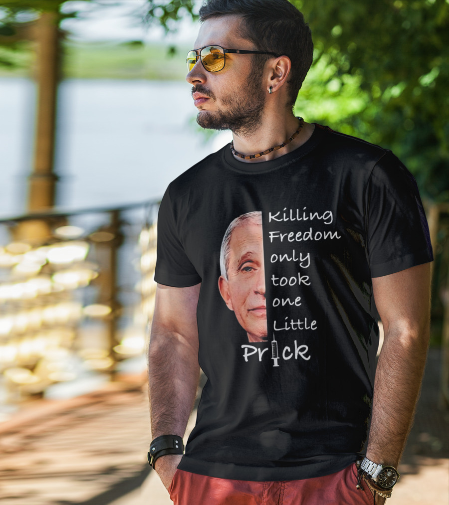Killing Freedom Only Took One Little Prick Fauci Ouchie T-Shirt