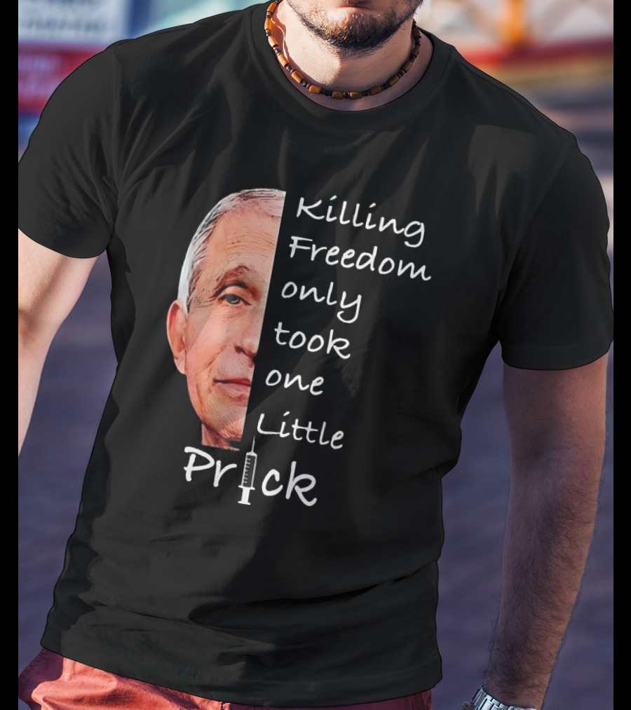 Killing Freedom Only Took One Little Prick Fauci Ouchie T-Shirt