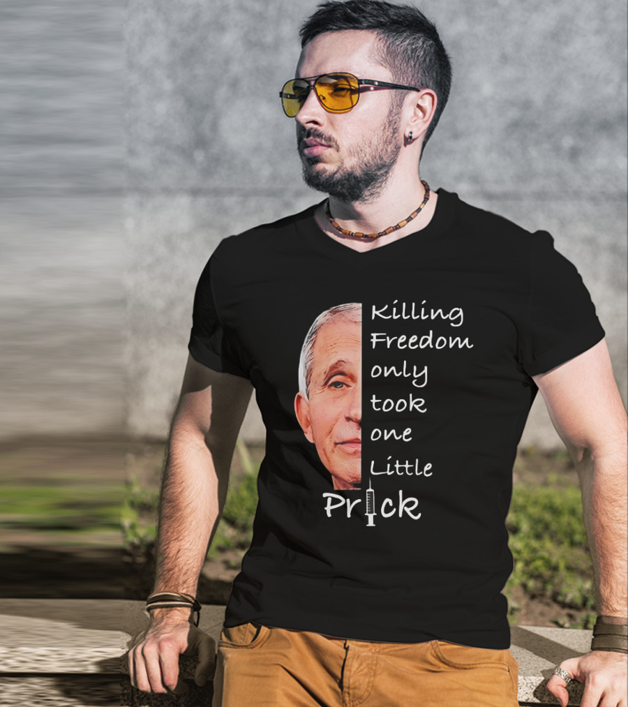 Killing Freedom Only Took One Little Prick Fauci Ouchie T-Shirt