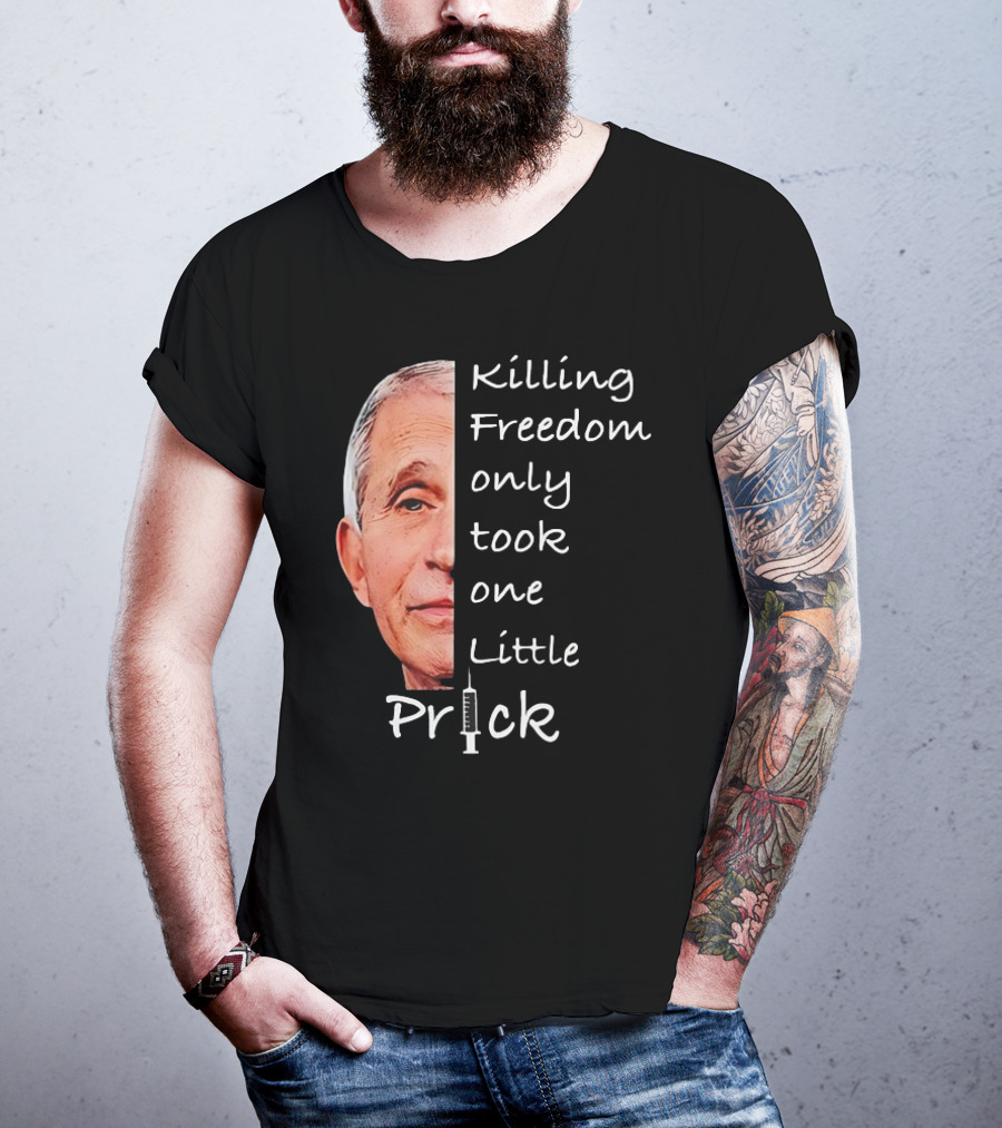 Killing Freedom Only Took One Little Prick Fauci Ouchie T-Shirt