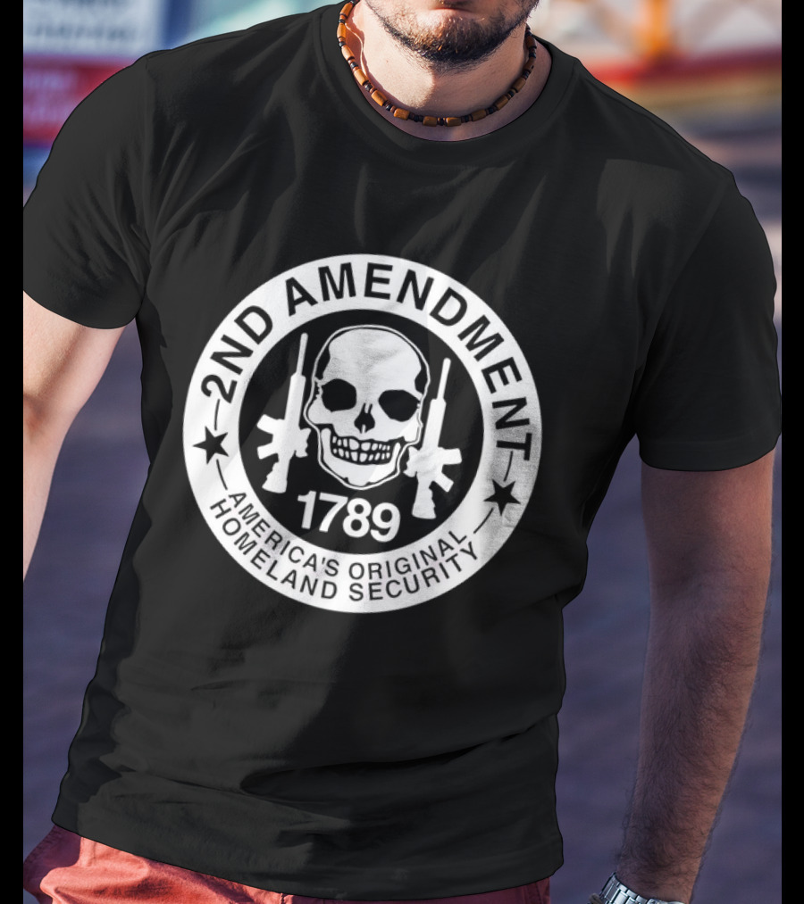 2nd Amendment Skull 1789 America's Original Homeland Security T-Shirt