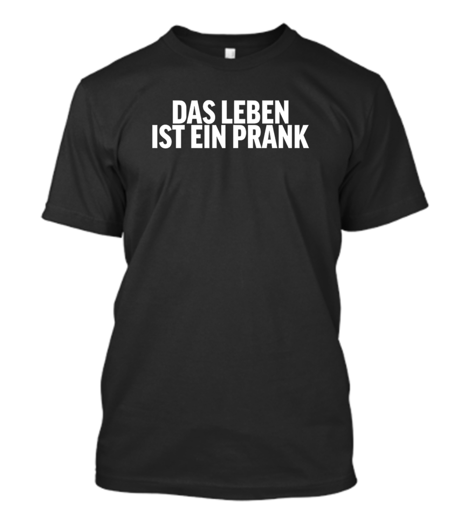 Das Leben Ist Ein Prank T-Shirt