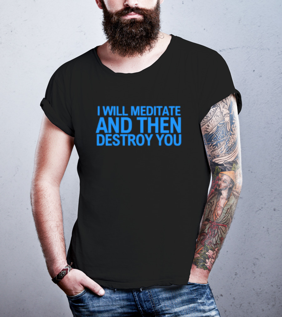 I Will Meditate And Then Destroy You Bold Blue Text T-Shirt