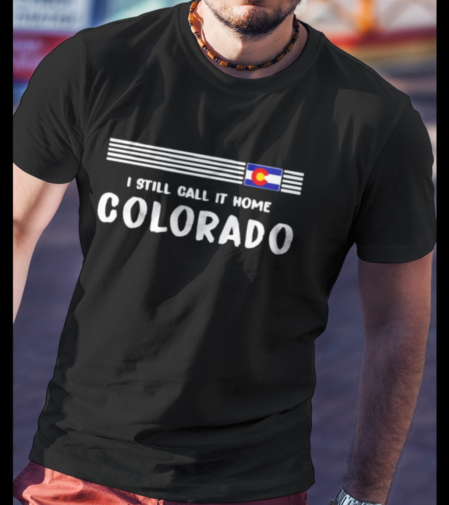 Colorado Flag I Still Call It Home Iconic Symbol Recognition T-Shirt