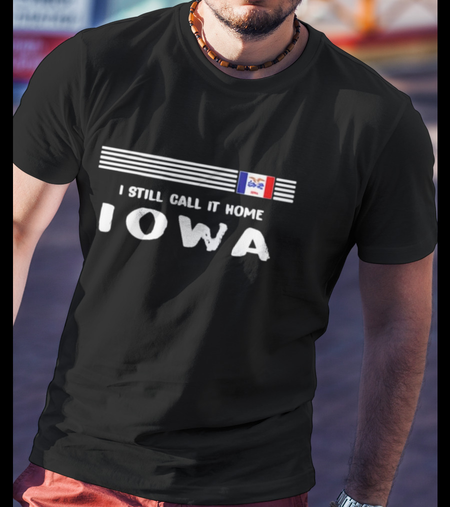 I Still Call It Home Iowa Flag Striping Background Iowa T-Shirt