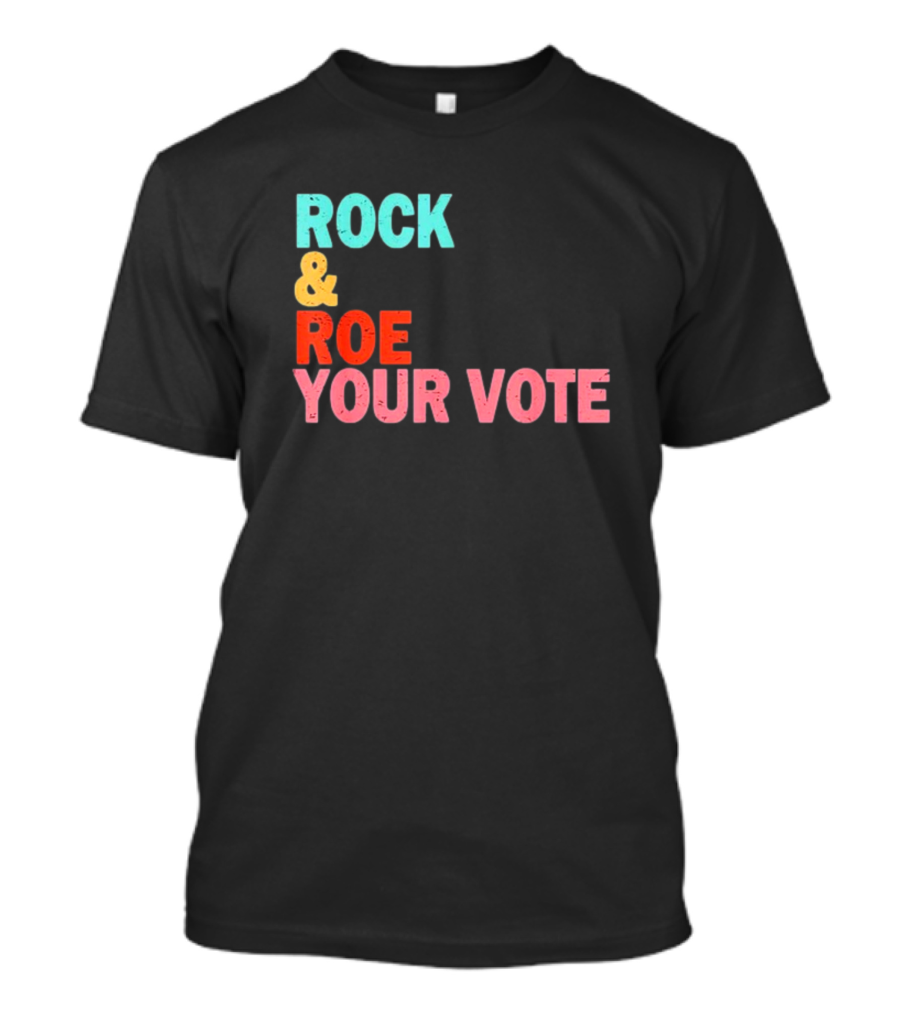 ROCK And ROE YOUR VOTE T-Shirt