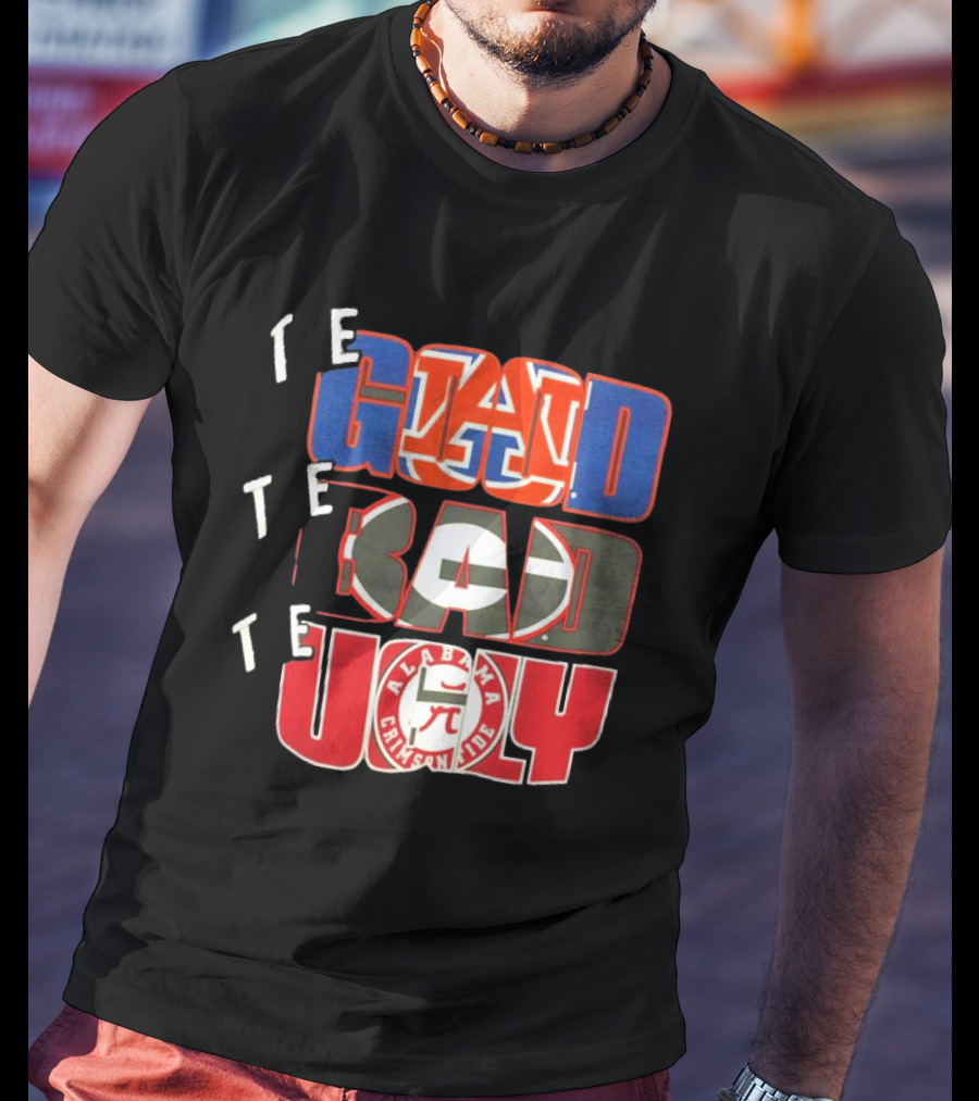 The Good Auburn Tigers The Bad Georgia Bulldogs The Ugly Alabama Crimson Tide T-Shirt