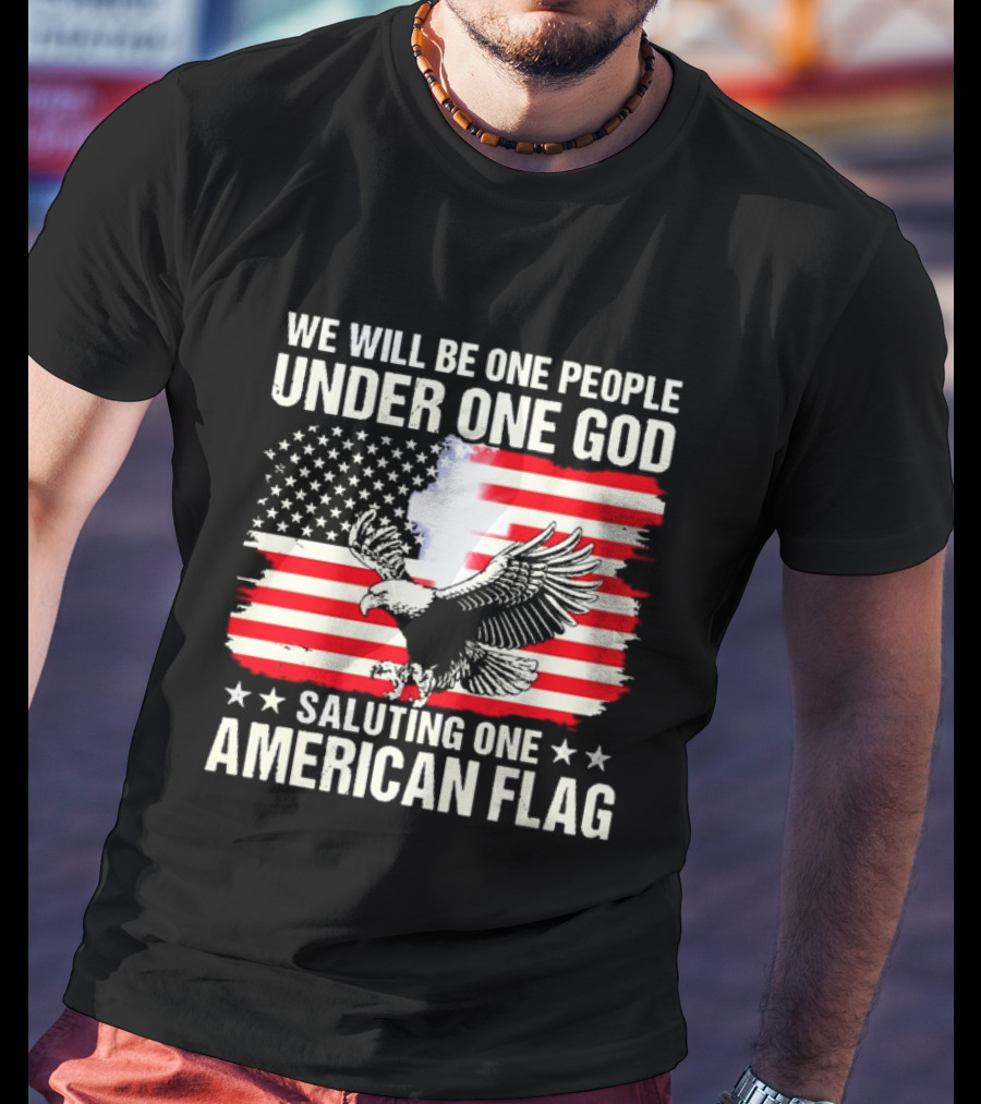 We Will Be One People Under One God Saluting One American Flag With Eagle And Stars T-Shirt