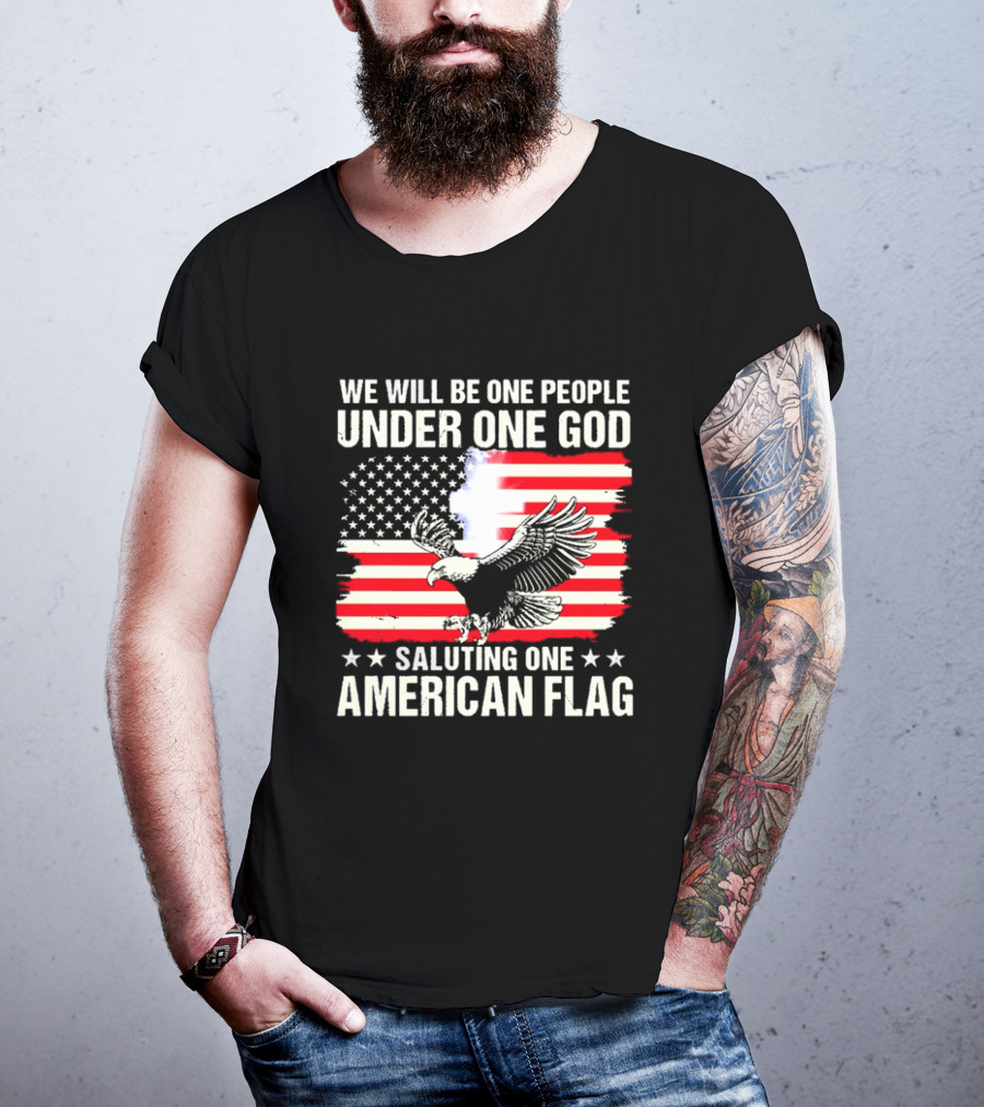 We Will Be One People Under One God Saluting One American Flag With Eagle And Stars T-Shirt