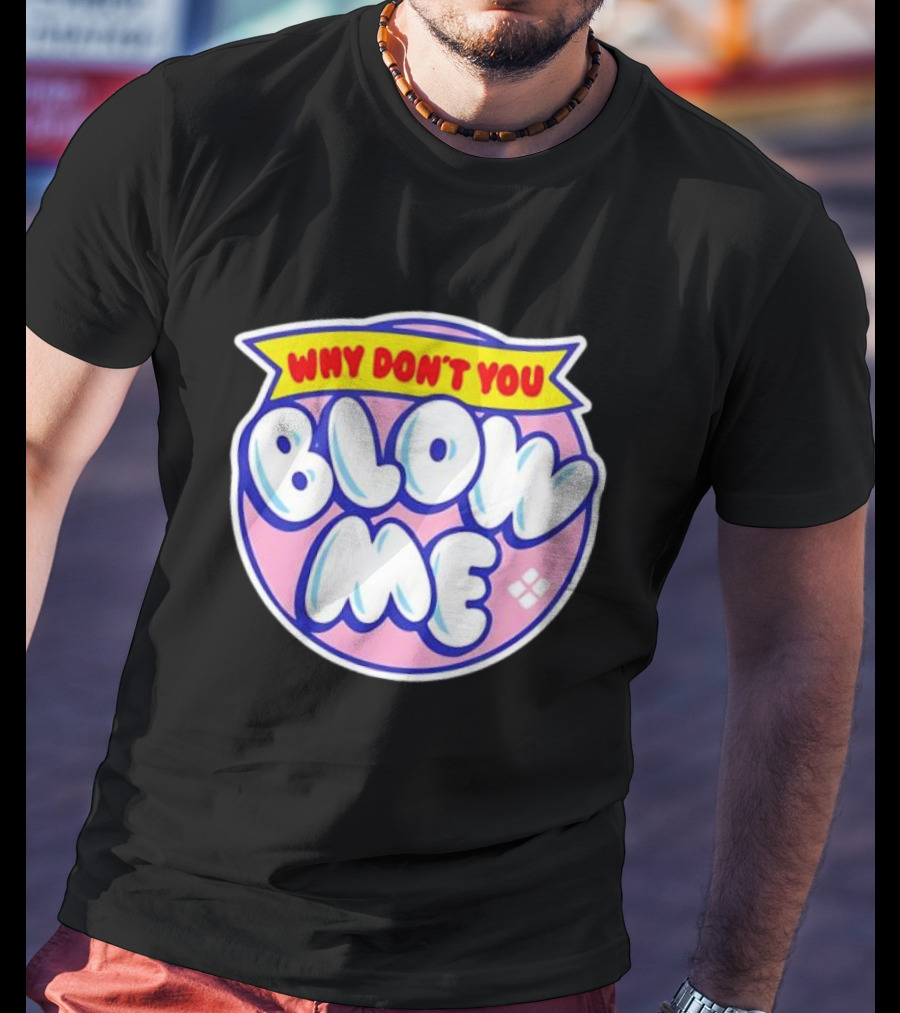 Why Don’t You Blow Me Retro Pop T-Shirt