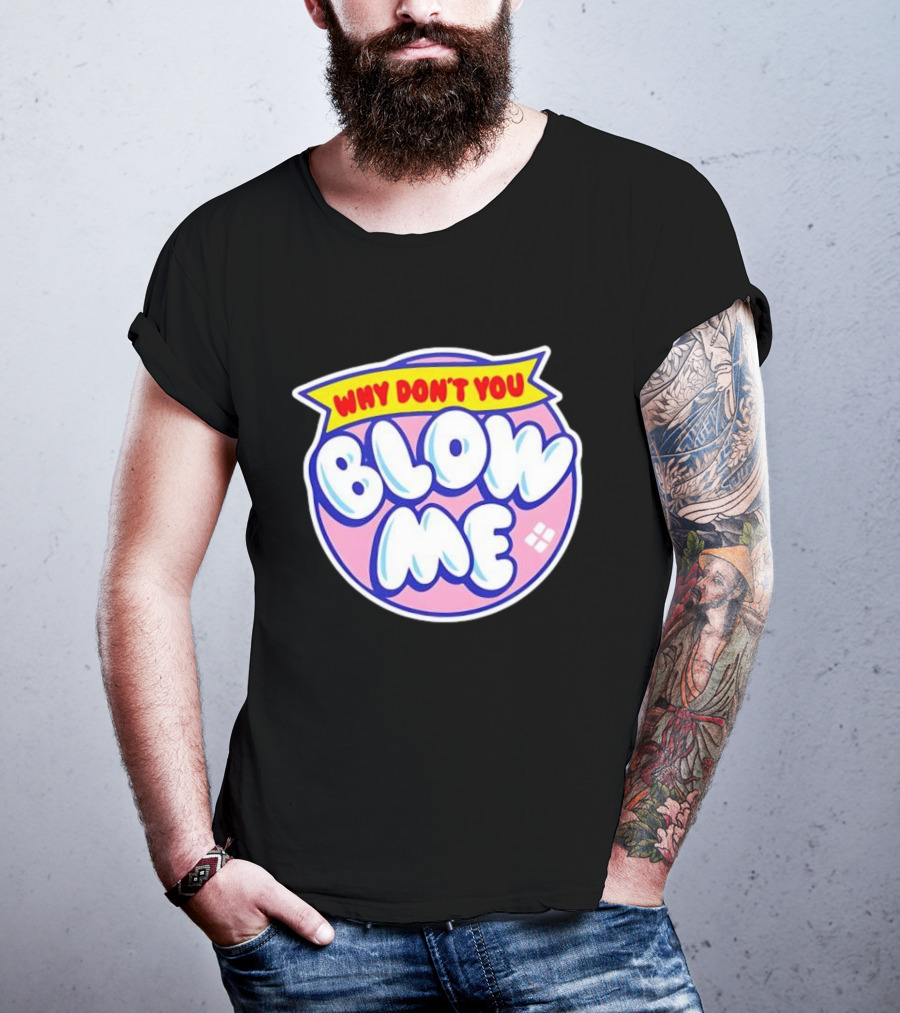 Why Don’t You Blow Me Retro Pop T-Shirt