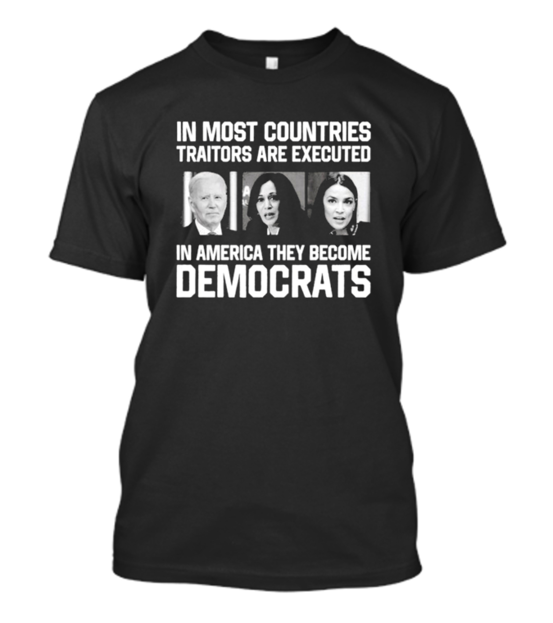 In Most Countries Traitors Are Executed In America They Become Democrats T-Shirt
