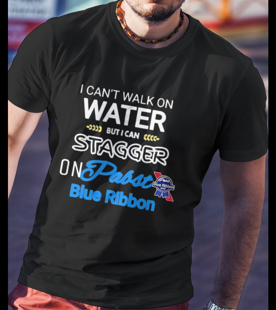 I Can't Walk On Water But I Can Stagger On Pabst Blue T-Shirt