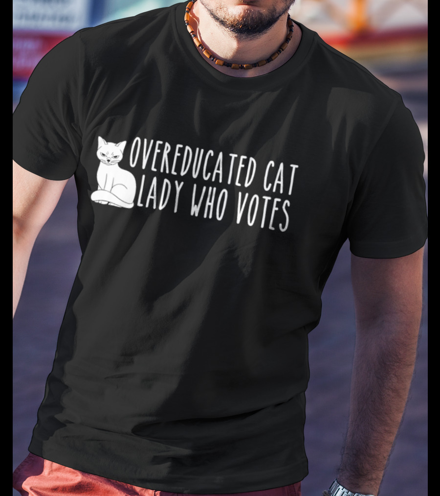 Overeducated Cat Lady Who Votes Cat T-Shirt