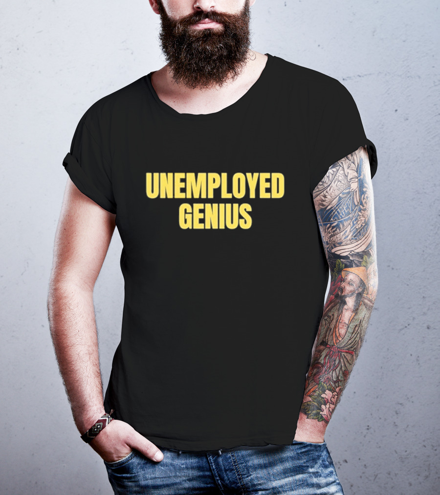 UNEMPLOYED GENIUS WITTY HUMOR TEXT T-Shirt
