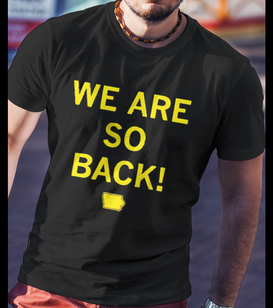 We Are So Back Black And Gold Iowa Map T-Shirt