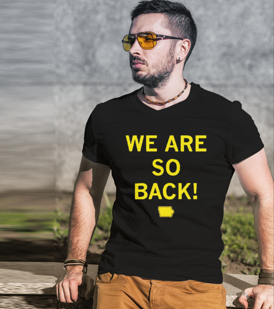 We Are So Back Black And Gold Iowa Map T-Shirt