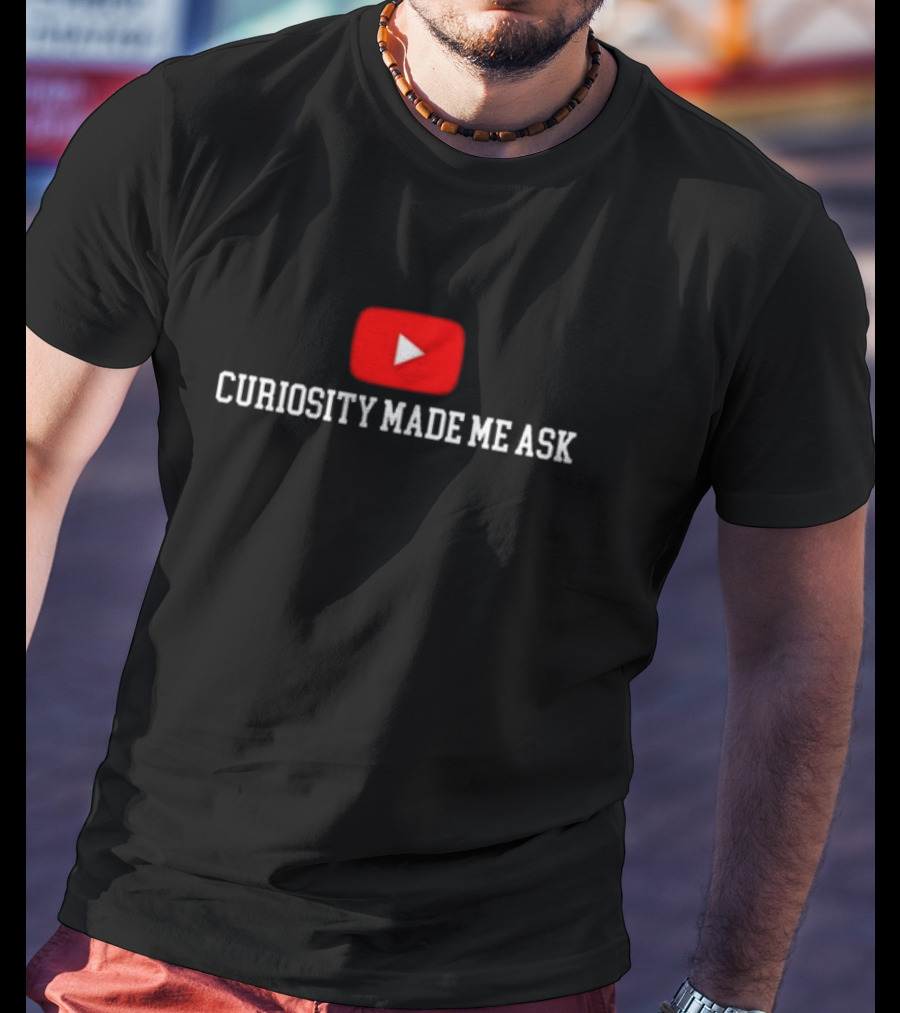 Curiosity Made Me Ask YouTube Play Button T-Shirt