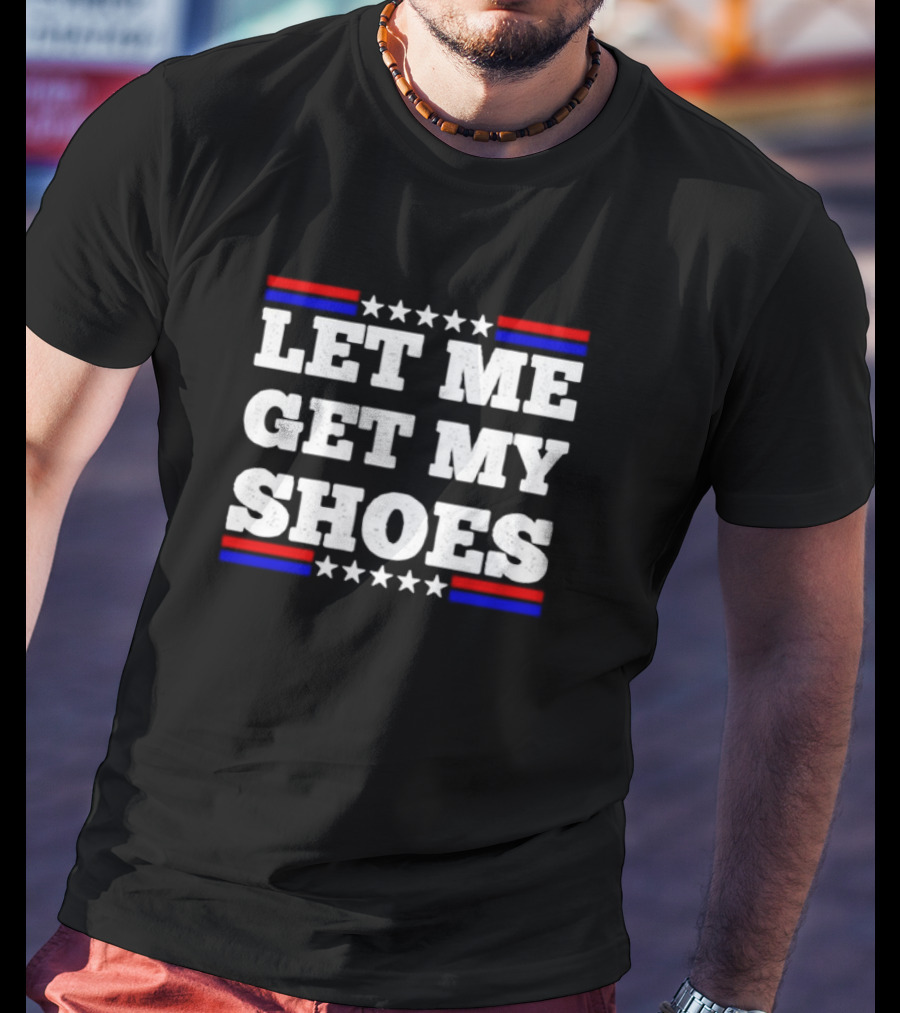 LET ME GET MY SHOES USA Stars Stripes T-Shirt