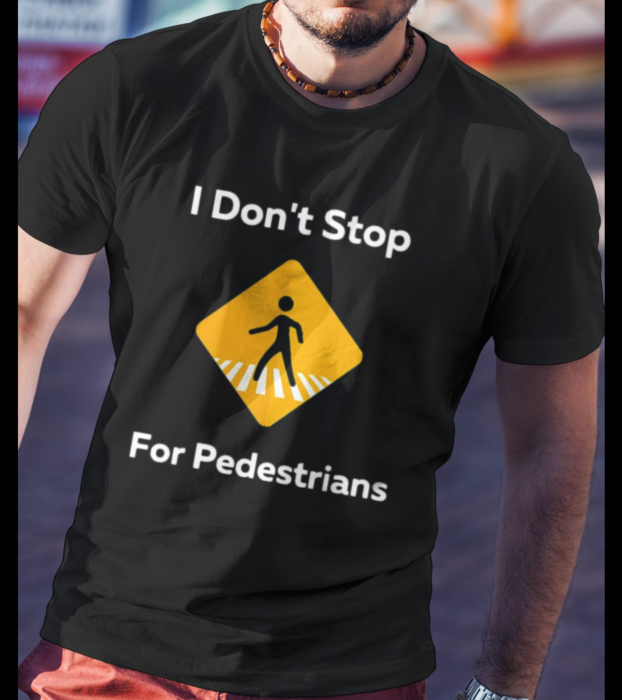 I Don't Stop For Pedestrians Warning Sign T-Shirt