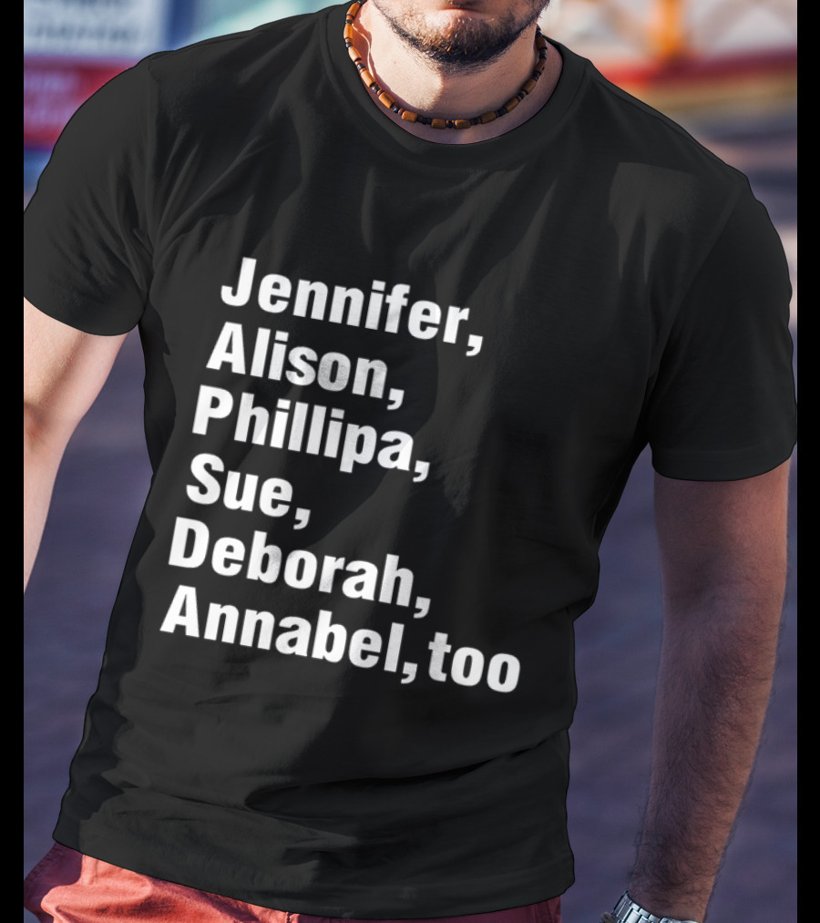 Jennifer Alison Phillipa Sue Deborah Annabel Too Song Inspired T-Shirt