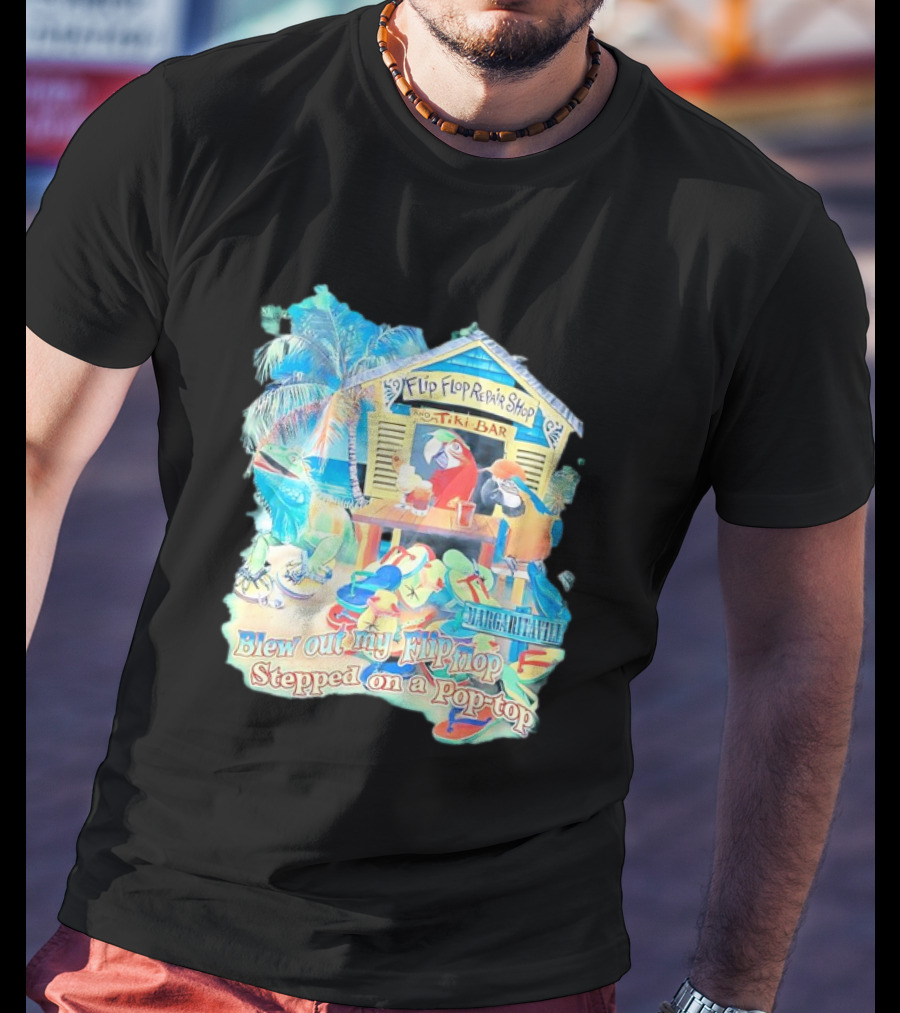 Margaritaville Flip Flop Repair Shop Tiki Bar Parrot Iguana Blew Out My Flip Flop Stepped On A Pop Top T-Shirt