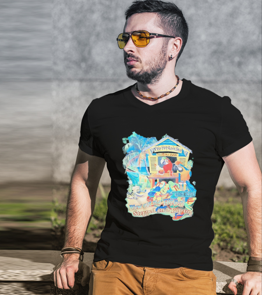 Margaritaville Flip Flop Repair Shop Tiki Bar Parrot Iguana Blew Out My Flip Flop Stepped On A Pop Top T-Shirt