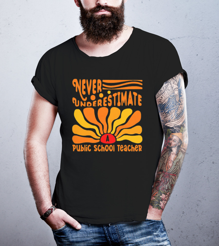 Never Underestimate A Public School Teacher T-Shirt