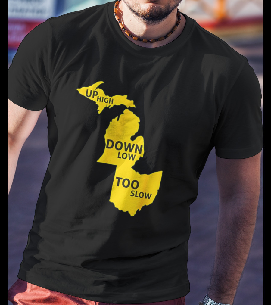 Up High Down Low Too Slow Michigan Map Pun T-Shirt