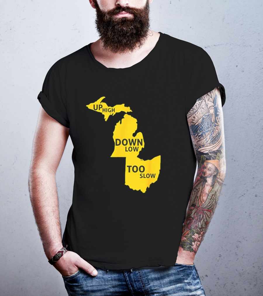 Up High Down Low Too Slow Michigan Map Pun T-Shirt