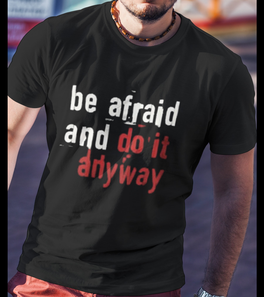 Be Afraid And Do It Anyway We’re Not Really Strangers T-Shirt