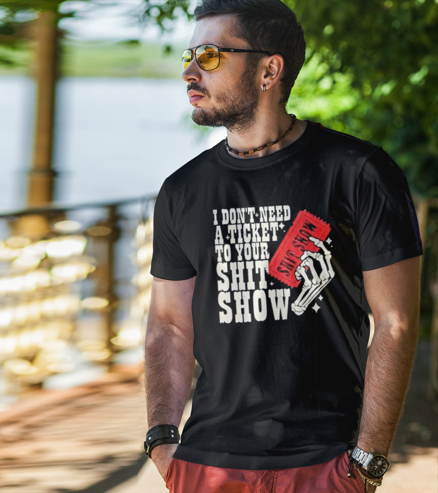 Koe Wetzel I Don’t Need A Ticket To Your Shit Show Skeleton Hand With Ticket T-Shirt