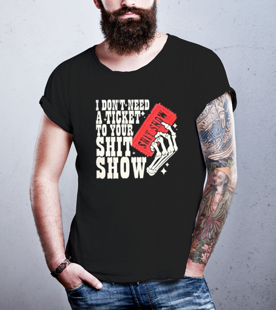 Koe Wetzel I Don’t Need A Ticket To Your Shit Show Skeleton Hand With Ticket T-Shirt