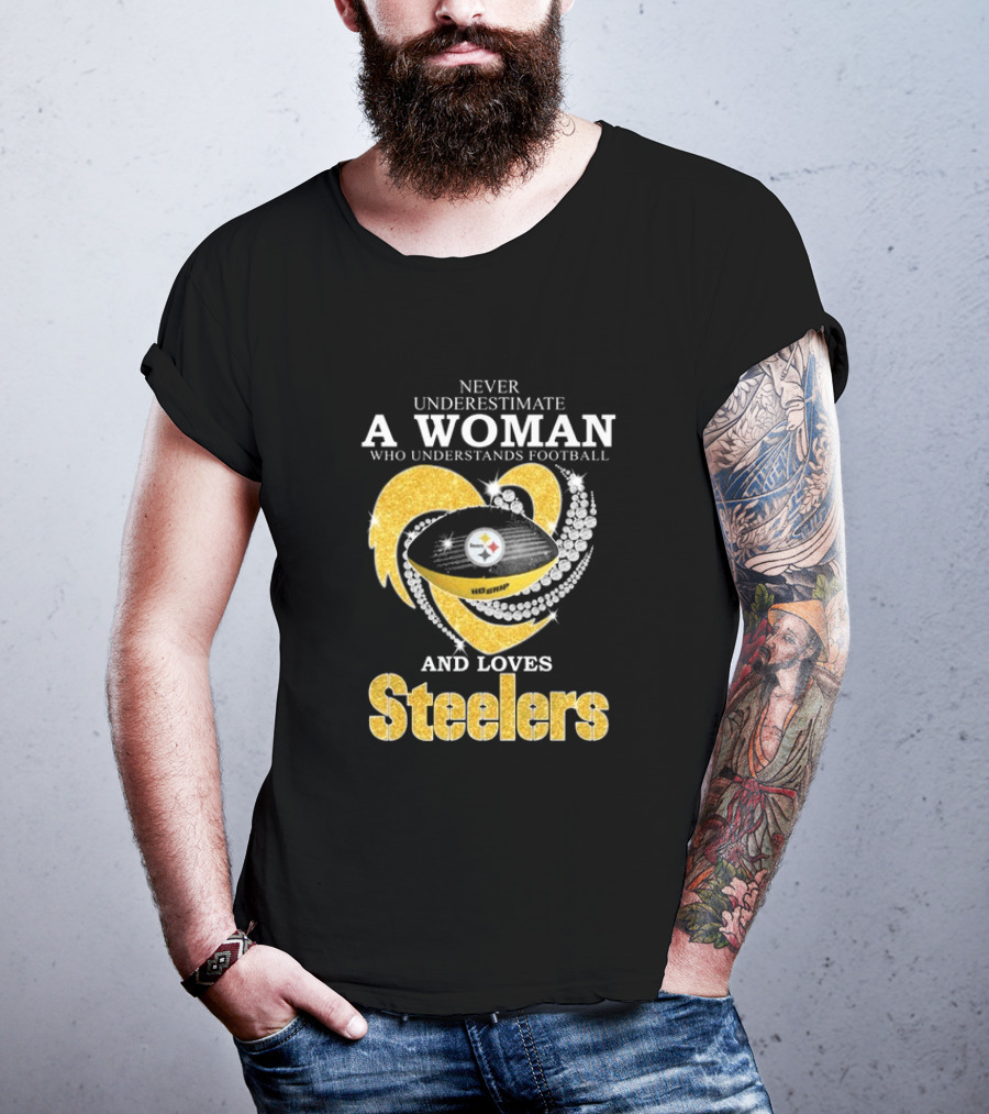 Never Underestimate A Woman Who Understands Football And Loves Steelers T-Shirt