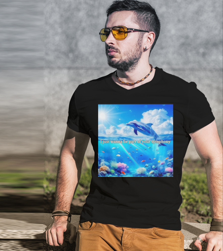 I Just Wanna Be Part Of Your Symphony Dolphin Ocean Scene T-Shirt