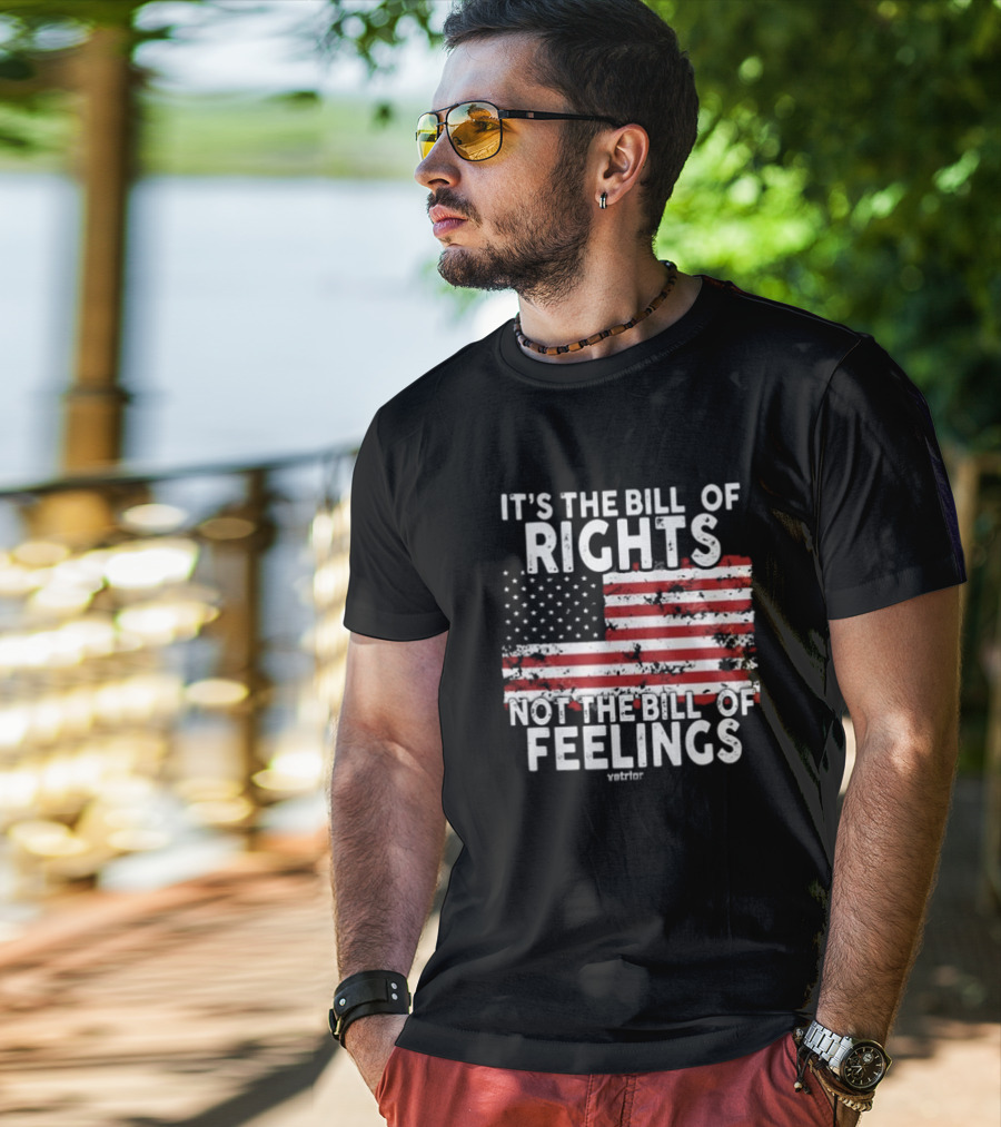 It’s The Bill Of Rights Not The Bill Of Feelings Veteran American Flag T-Shirt