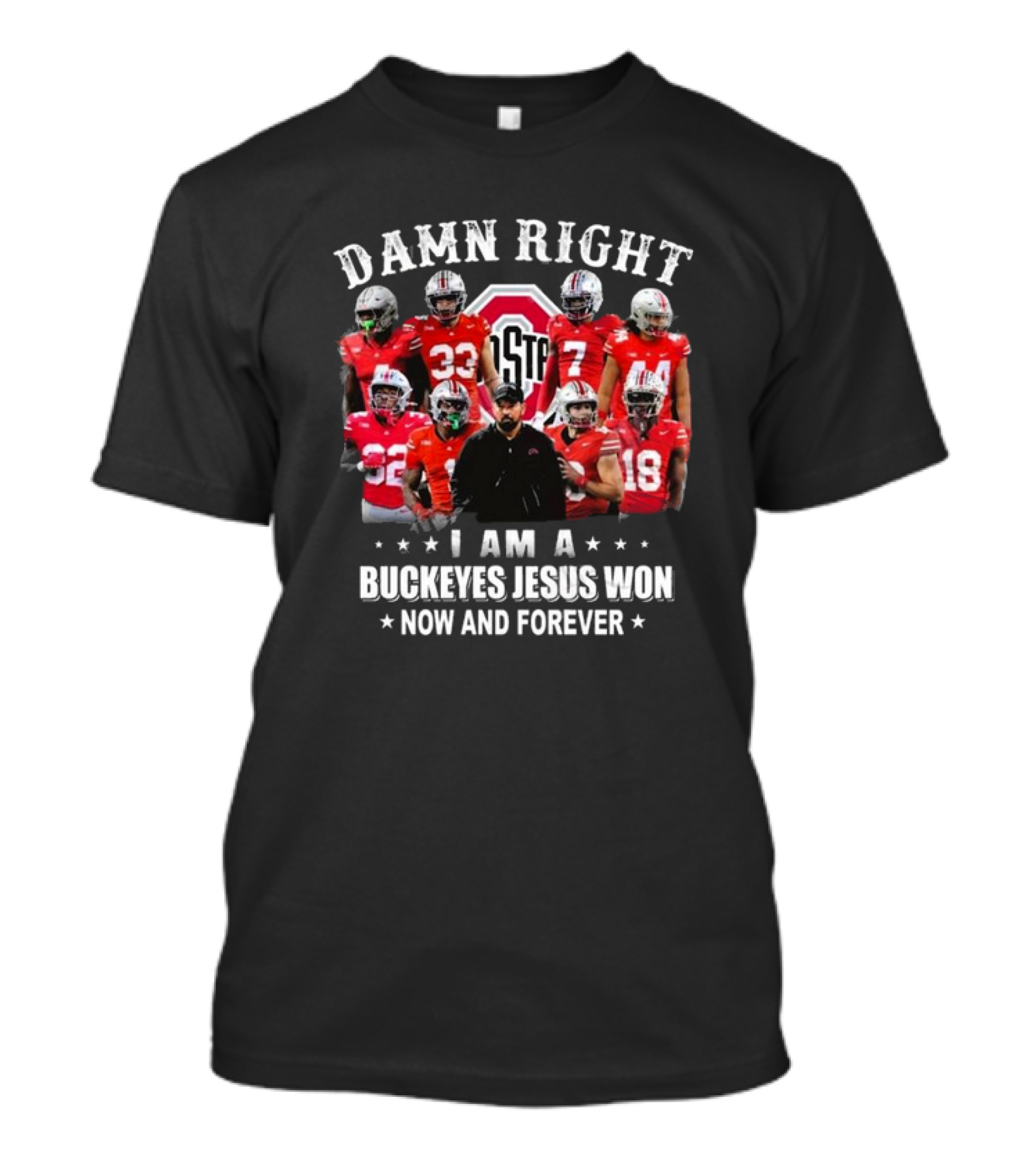 Damn Right I Am A Buckeyes Jesus Won Now And Forever Ohio State Football Players T-Shirt