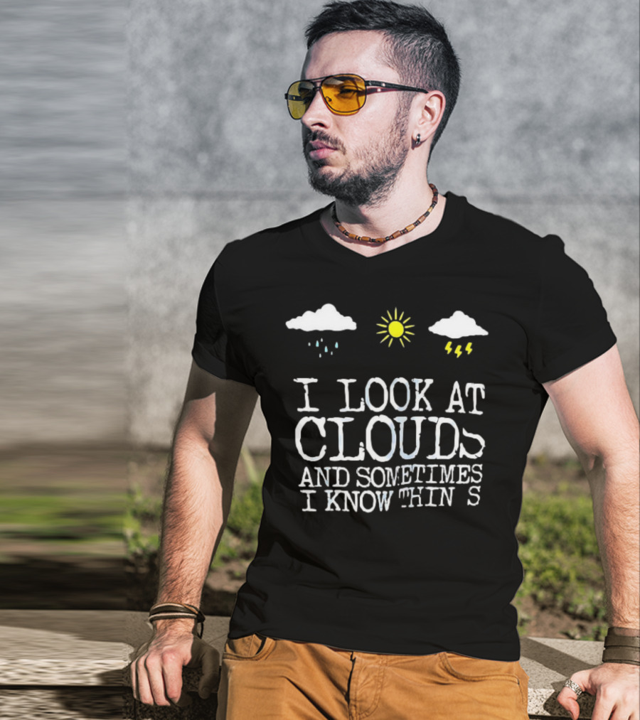 I Look At Clouds And Sometimes I Know Things Sun And Rain Cloud T-Shirt