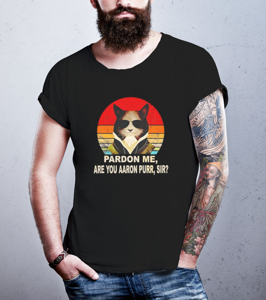 Pardon Me Are You Aaron Purr Sir Alexander Hamilton Cat Retro T-Shirt